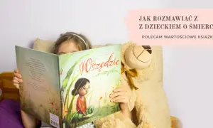 Jak rozmawiać z dziećmi o śmierci książka - skuteczne strategie rozmowy