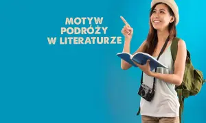 Motyw podróży w literaturze przykłady: jak wędrówki kształtują losy bohaterów