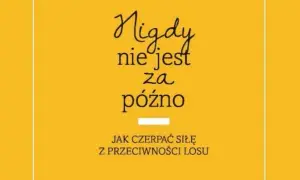 Nigdy nie jest za późno wiersz - inspiracja do działania w życiu