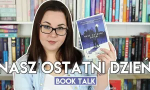 O czym jest książka nasz ostatni dzień? Przeżyj emocjonalną podróż