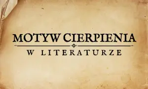 Motywy cierpienia w literaturze: jak ból kształtuje postaci i fabułę
