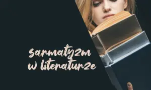 Motyw sarmaty w literaturze: znaczenie, autorzy i kluczowe dzieła