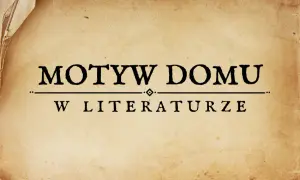 Motyw domu w literaturze przykłady: emocje, symbole i znaczenie