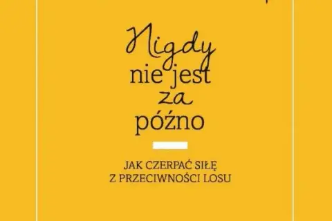 Nigdy nie jest za późno wiersz - inspiracja do działania w życiu