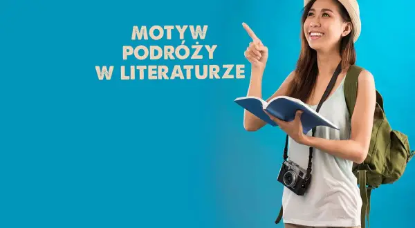 Motyw podróży w literaturze przykłady: jak wędrówki kształtują losy bohaterów