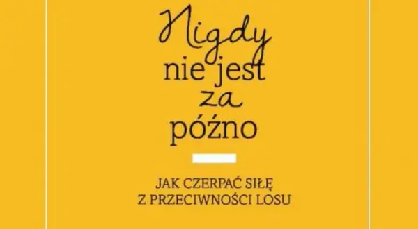 Nigdy nie jest za późno wiersz - inspiracja do działania w życiu