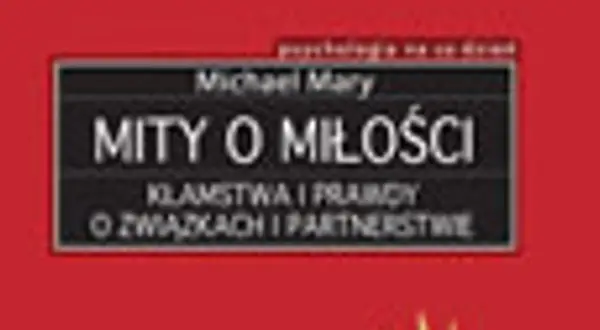 Mity o miłości, które niszczą Twoje relacje i oczekiwania