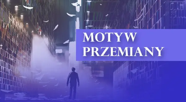 Motyw przemiany w literaturze: jak transformacje kształtują bohaterów