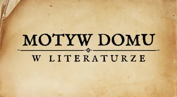 Motyw domu w literaturze przykłady: emocje, symbole i znaczenie